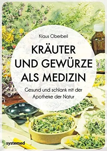 Produktbild: Kräuter und Gewürze als Medizin: Gesund und schlank mit der Apotheke der Natur