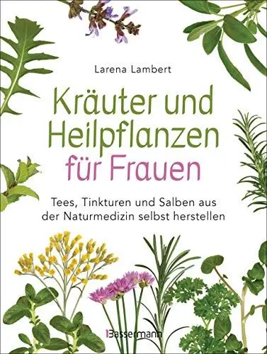 Produktbild: Kräuter und Heilpflanzen für Frauen: Tees, Tinkturen und Salben aus der Naturmedizin selbst herstellen: Die besten Rezepte für Gesundheit, Schönheit und Wohlbefinden