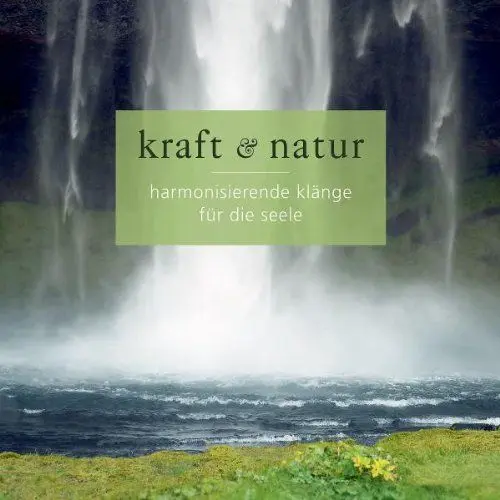 Produktbild: Kraft & Natur: Harmonisiernde Klänge für die Seele