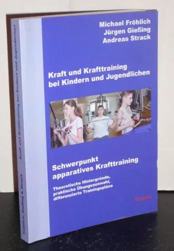 Produktbild: Kraft und Krafttraining bei Kindern und Jugendlichen - Schwerpunkt apparatives Krafttraining: Theoretische Hintergründe, praktische Übungsauswahl, differenzierte Trainingspläne
