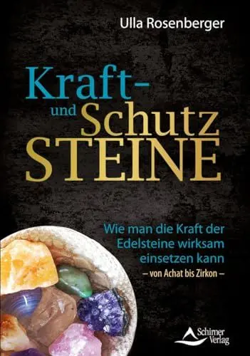 Produktbild: Kraft- und Schutzsteine: Wie man die Kraft der Edelsteine wirksam einsetzen kann – von Achat bis Zirkon