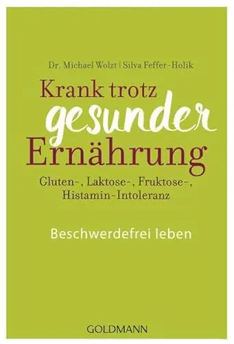 Produktbild: Krank trotz gesunder Ernährung: Gluten-, Laktose-, Fruktose-, Histamin-Intoleranz - Beschwerdefrei leben