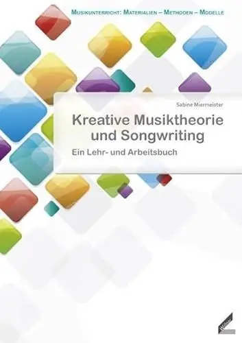 Produktbild: Kreative Musiktheorie und Songwriting: Ein Lehr- und Arbeitsbuch (Musikunterricht: Materialien - Methoden - Modelle)