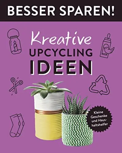 Produktbild: Kreative Upcycling-Ideen • Besser Sparen!: Kleine Geschenke und Haushaltshelfer