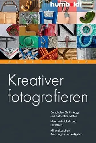 Produktbild: Kreativer fotografieren: So schulen Sie Ihr Auge und entdecken Motive. Ideen entwickeln und umsetzen. Mit praktischen Anleitungen und Aufgaben (humboldt - Freizeit & Hobby)