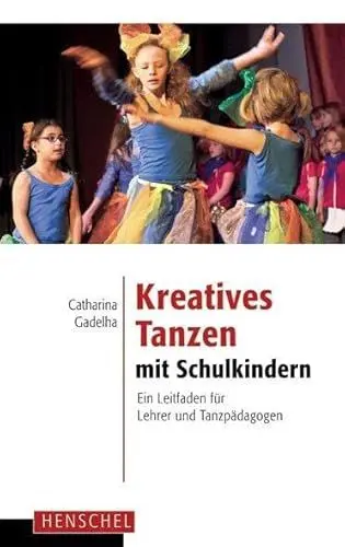 Produktbild: Kreatives Tanzen mit Schulkindern: Ein Leitfaden für Lehrer und Tanzpädagogen