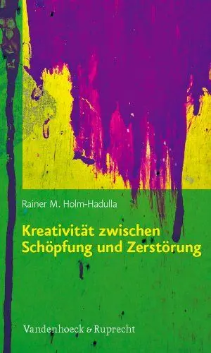 Produktbild: Kreativität zwischen Schöpfung und Zerstörung: Konzepte aus Kulturwissenschaften, Psychologie, Neurobiologie und ihre praktischen Anwendungen