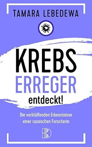 Produktbild: Krebserreger entdeckt!: Die verblüffenden Erkenntnisse einer russischen Forscherin