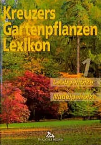 Produktbild: Kreuzers Gartenpflanzen Lexikon, Bd.1: Laubgehölze, Nadelgehölze