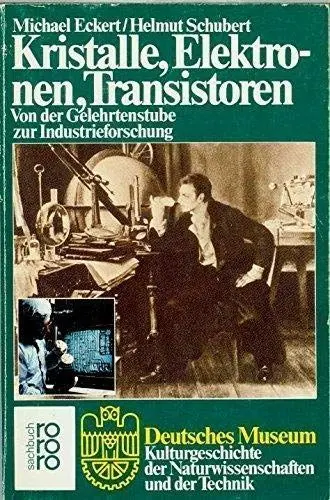 Produktbild: Kristalle, Elektronen, Transistoren. Von der Gelehrtenstube zur Industrieforschung. (Deutsches Museum)