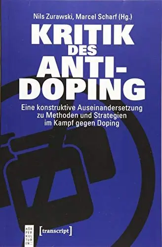 Produktbild: Kritik des Anti-Doping: Eine konstruktive Auseinandersetzung zu Methoden und Strategien im Kampf gegen Doping (KörperKulturen)