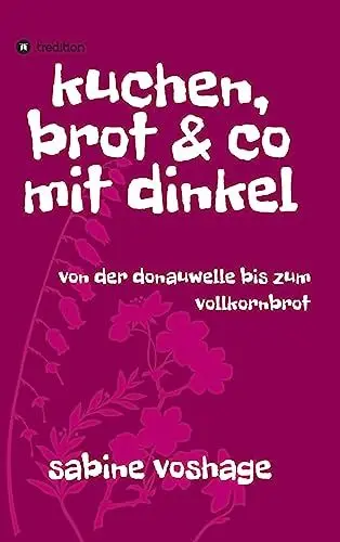 Produktbild: kuchen, brot und co mit dinkel: von der donauwelle bis zum vollkornbrot
