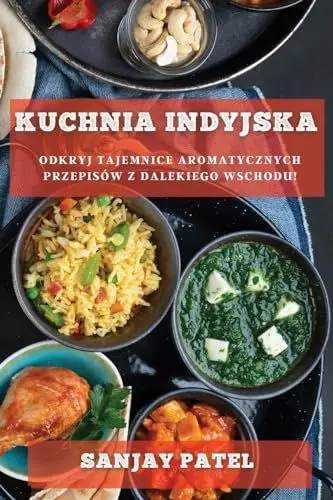 Produktbild: Kuchnia Indyjska: Odkryj Tajemnice Aromatycznych Przepisów z Dalekiego Wschodu!