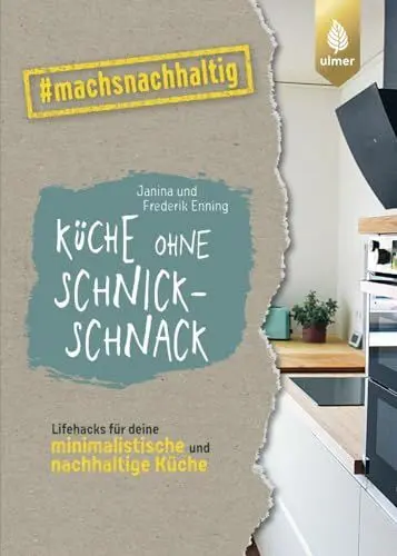 Produktbild: Küche ohne Schnickschnack: Lifehacks für deine minimalistische und nachhaltige Küche von gruenesfamilienleben. #machsnachhaltig (#machsnachhaltig: Für alle, die jetzt mit dem Weltretten anfangen.)