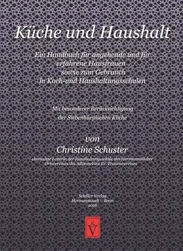 Produktbild: Küche und Haushalt: Ein Handbuch für angehende und für erfahrene Hausfrauen sowie zum Gebrauch in Koch- und Haushaltungsschulen - Mit besonderer ... Küche (Siebenbürgische Koch- und Backbücher)
