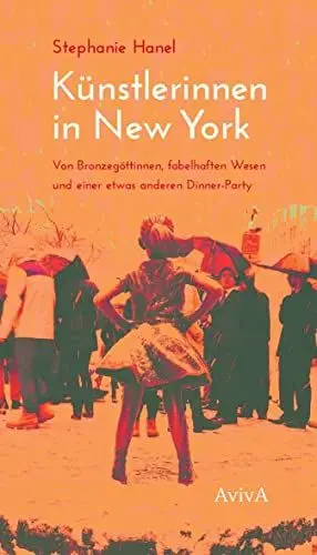 Produktbild: Künstlerinnen in New York: Von Bronzegöttinnen, fabelhaften Wesen und einer etwas anderen Dinner Party