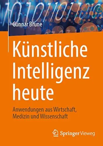 Produktbild: Künstliche Intelligenz heute: Anwendungen aus Wirtschaft, Medizin und Wissenschaft