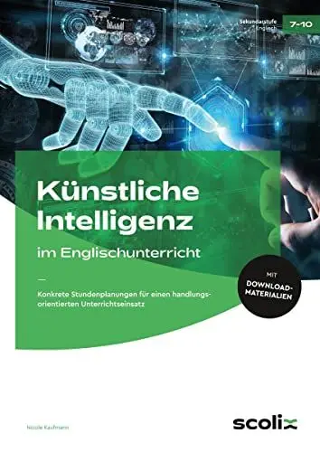 Produktbild: Künstliche Intelligenz im Englischunterricht: Konkrete Stundenplanungen für einen handlungsorientierten Unterrichtseinsatz (7. bis 10. Klasse)