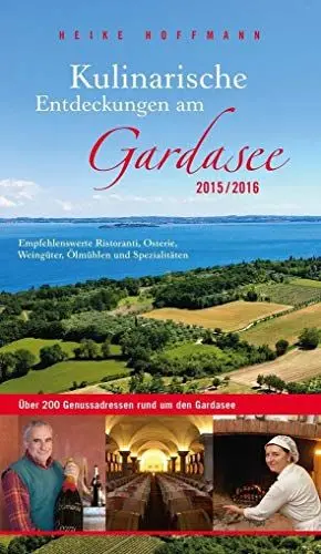 Produktbild: Kulinarische Entdeckungen am Gardasee 2015/2016: Empfehlenswerte Ristoranti, Osterie, Weingüter, Ölmühlen und Spezialitäten