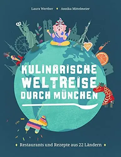 Produktbild: Kulinarische Weltreise durch München: Restaurants und Rezepte aus 22 Ländern