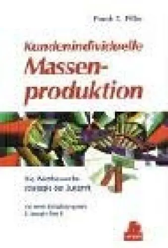 Produktbild: Kundenindividuelle Massenproduktion: Die Wettbewerbsstrategie der Zukunft mit einer Einführung von B. Joseph Pine II