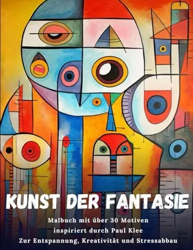Produktbild: Kunst der Fantasie: Malbuch mit über 30 Motiven inspiriert durch Paul Klee - Zur Entspannung, Kreativität und Stressabbau