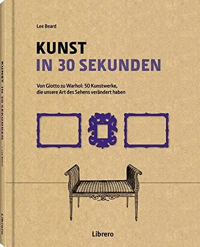 Produktbild: Kunst in 30 Sekunden: Von Glotto zu Warhol: 50 Kunstwerke die unsere Art des Sehens verändert haben