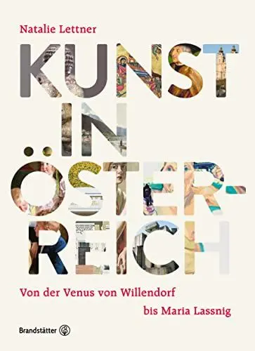 Produktbild: Kunst in Österreich: Von der Venus von Willendorf, über die Wiener Moderne, bis Maria Lassnig und die Kunst der Gegenwart: Von der Venus von Willendorf bis Maria Lassnig