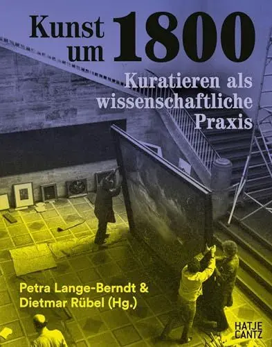 Produktbild: Kunst um 1800: Kuratieren als wissenschaftliche Praxis. Die Hamburger Kunsthalle in den 1970er Jahren