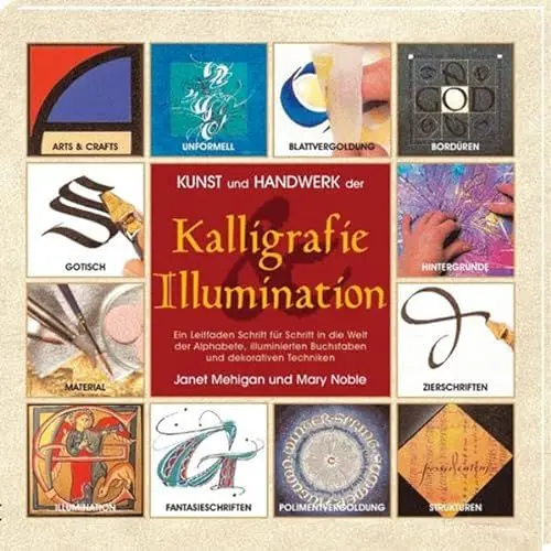 Produktbild: Kunst und Handwerk der Kalligrafie und Illumination: Ein Leitfaden Schritt für Schritt in die Welt der Alphabete, illuminierten Buchstaben und dekorativen Techniken