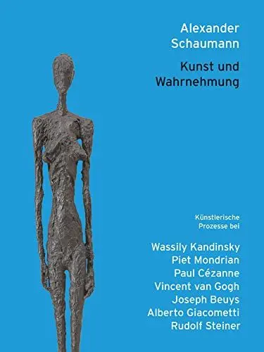 Produktbild: Kunst und Wahrnehmung: Künstlerische Prozesse bei Wassily Kandinsky, Piet Mondrian, Paul Cézanne, Vincent van Gogh, Joseph Beuys, Alberto Giacometti, Rudolf Steiner