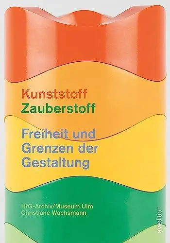 Produktbild: Kunststoff – Zauberstoff: Freiheit und Grenzen der Gestaltung