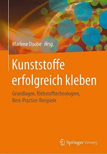 Produktbild: Kunststoffe erfolgreich kleben: Grundlagen, Klebstofftechnologien, Best-Practice-Beispiele