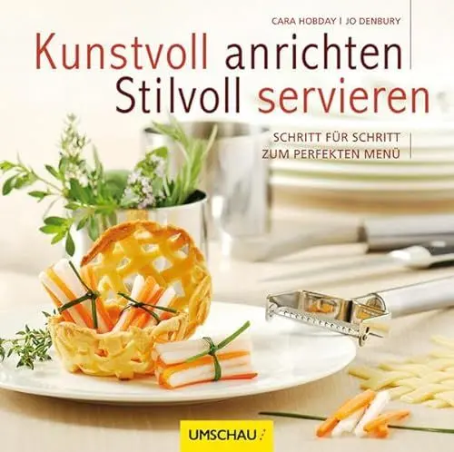 Produktbild: Kunstvoll anrichten und stilvoll servieren: Schritt für Schritt zum perfekten Menü