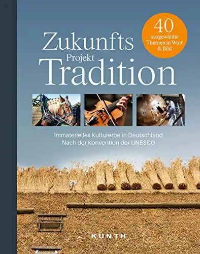 Produktbild: KUNTH Bildband Zukunftsprojekt Tradition: Das Immaterielle Kulturerbe Deutschlands