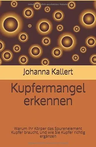 Produktbild: Kupfermangel erkennen: Warum Ihr Körper das Spurenelement Kupfer braucht, und wie Sie Kupfer richtig ergänzen