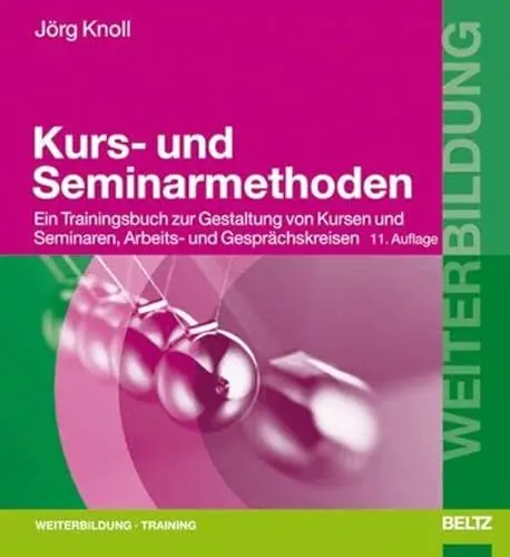 Produktbild: Kurs- und Seminarmethoden: Ein Trainingsbuch zur Gestaltung von Kursen und Seminaren, Arbeits- und Gesprächskreisen (Beltz Weiterbildung / Fachbuch)