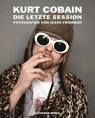 Produktbild: Kurt Cobain: Die letzte Session: Fotografien von Jesse Frohman
