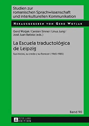 Produktbild: La Escuela traductológica de Leipzig: Sus inicios, su credo y su florecer (1965-1985) (Studien zur romanischen Sprachwissenschaft und interkulturellen Kommunikation, Band 90)
