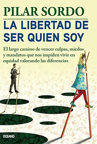 Produktbild: La Libertad de Ser Quien Soy: El Largo camino de vencer culpas, miedos y mandatos que nos impiden vivir en equidad valorando las diferencias