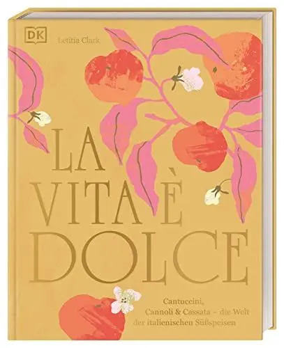 Produktbild: La Vita è Dolce: Cantuccini, Cannoli & Cassata – die Welt der italienischen Süßspeisen