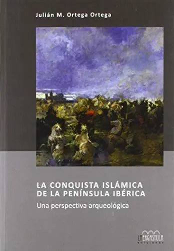 Produktbild: La conquista islámica de la Península Ibérica : una perspectiva arqueológica (Serie Arqueología y Patrimonio, Band 14)