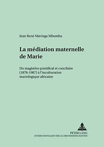 Produktbild: La médiation maternelle de Marie: Du magistère pontifical et conciliaire (1878-1987) à l’inculturation mariologique africaine: Du magistère pontifical ... (Regensburger Studien zur Theologie, Band 59)