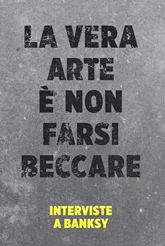 Produktbild: La vera arte è non farsi beccare. Interviste a Banksy