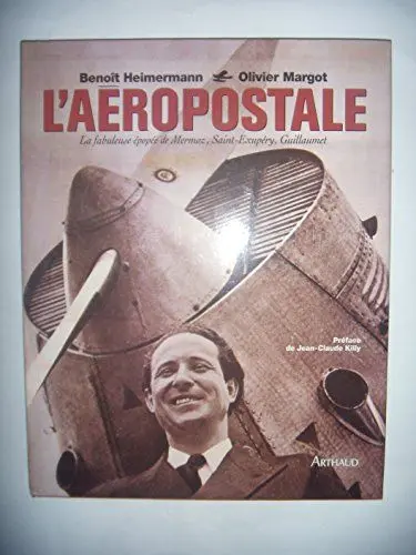 Produktbild: L'AEROPOSTALE - LA FABULEUSE EPOPEE DE MERMOZ, SAINT-EXUPERY, GUILLAUMET: LA FABULEUSE EPOPEE DE MERMOZ, SAINT-EXUPERY, GUILLAUMET