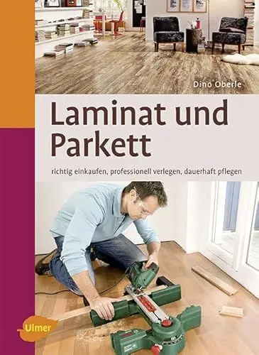 Produktbild: Laminat und Parkett: Richtig einkaufen, professionell verlegen, dauerhaft pflegen