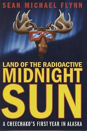 Produktbild: Land of the Radioactive Midnight Sun: A Cheechako's First Year in Alaska