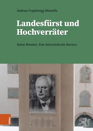 Produktbild: Landesfürst und Hochverräter: Anton Rintelen. Eine österreichische Karriere (Schriftenreihe des Forschungsinstitutes für politisch-historische Studien der Dr.-Wilfried-Haslauer-Bibliothek)