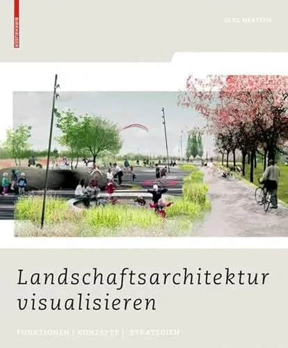 Produktbild: Landschaftsarchitektur visualisieren: Funktionen, Konzepte, Strategien