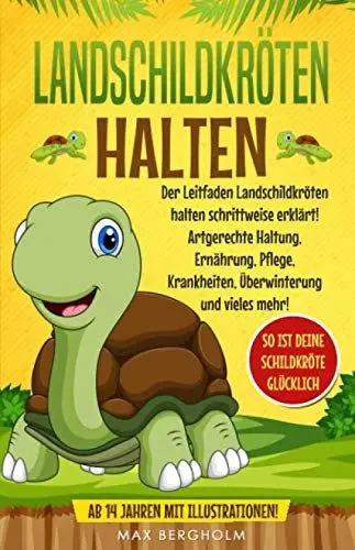 Produktbild: Landschildkröten halten: Der Leitfaden Landschildkröten halten schrittweise erklärt! Artgerechte Haltung, Ernährung, Pflege, Krankheiten, Überwinterung und vieles mehr!